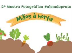 Lançamento da 2ª Mostra Fotográfica #alemdoprato “Mãos à Horta”