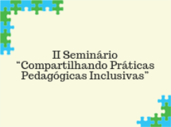 II Seminário “Compartilhando Práticas Pedagógicas Inclusivas”