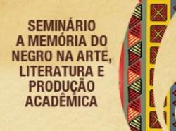 Inscrições abertas para o Seminário Internacional sobre Memoria do Negro na Arte e Literatura