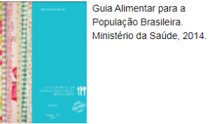 Guia Alimentar para a População Brasileira. Ministério da Saúde, 2014.