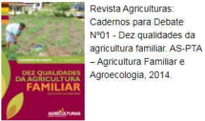 Revista Agriculturas: Cadernos para Debate Nº01 - Dez qualidades da agricultura familiar. AS-PTA – Agricultura Familiar e Agroecologia, 2014.