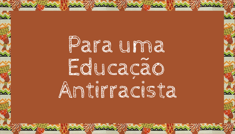 Imagem com fundo laranja escrito ao centro "Para uma Educação Antirracista".
