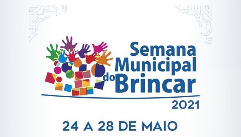 Imagem com o texto: Semana Municipal do Brincar 2021, 24 a 28 de maio. Na metade da imagem o desenho de várias mãos e formas geométricas coloridas.