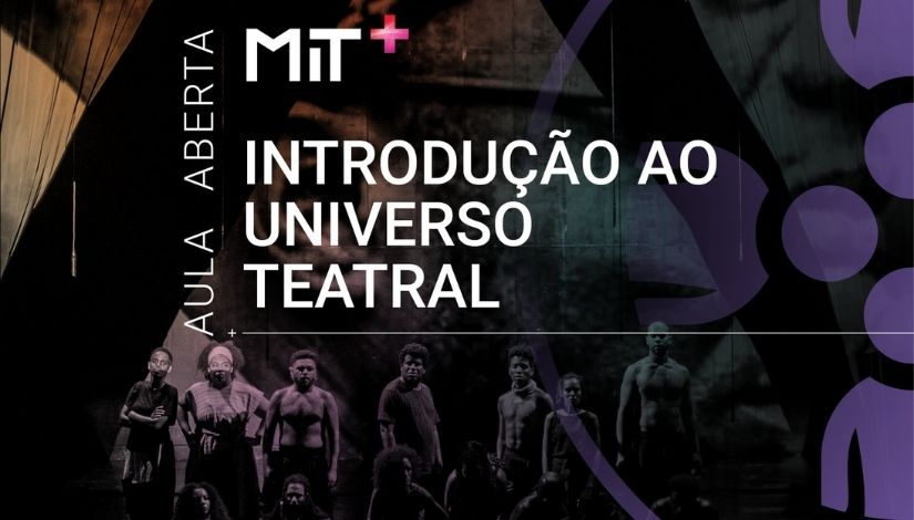 Texto em destaque "Aula aberta MIT + Introdução ao universo teatral". Ao fundo, fotografia de cena de peça teatral