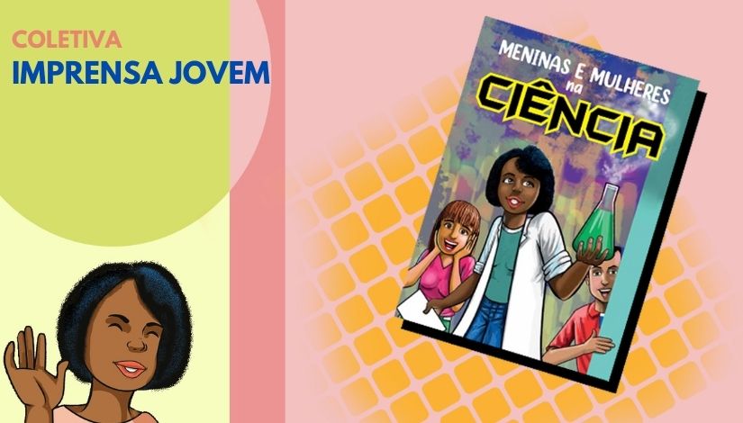 Imagem traz a capa da revista em quadrinhos "Meninas e Mulheres na Ciência" e o dizer "Coletiva Imprensa jovem".