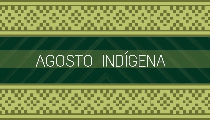 Imagem com mosaico em tons verdes e o texto: Agosto Indígena