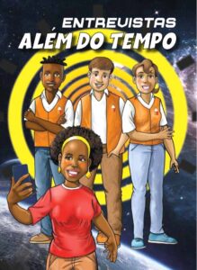Capa da Revista Além do Tempo com 3 estudantes vestido com o colete laranja atras de um cientista negra realizando uma selfie 