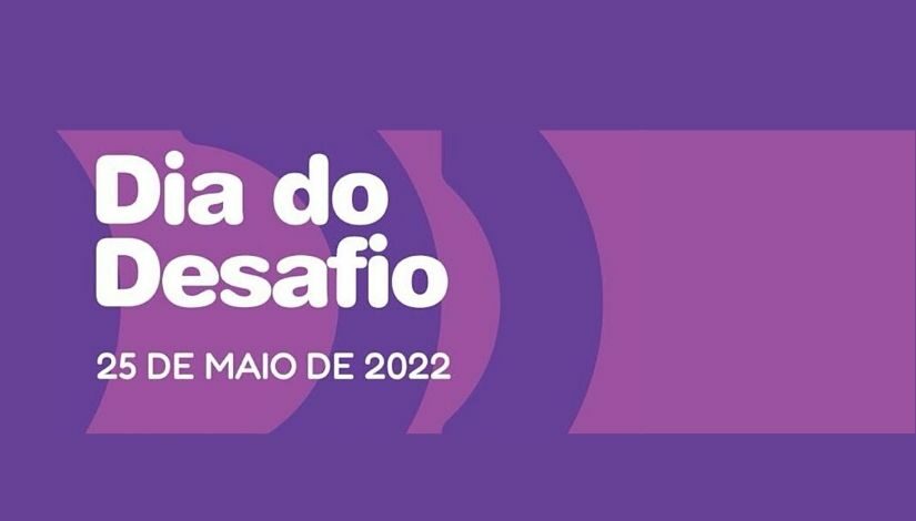 Dia Do Desafio - 25 de maio de 2022