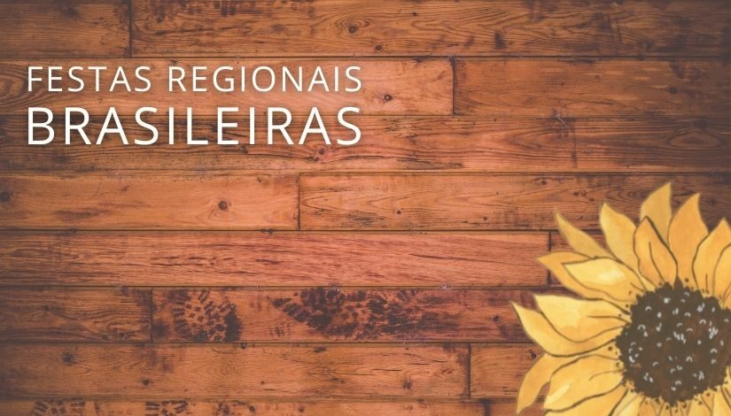 Arte com fundo simulando madeira e no canto inferior direito há um girassol. Na parte superior esquerda há o texto "Festas regionais brasileiras"