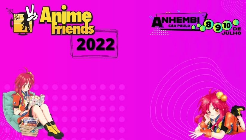 Imagem com fundo rosa onde se lê 'Anime Friends 2022 - Sampa 8, 9 e 10 de julho, Anhembi - São Paulo'.