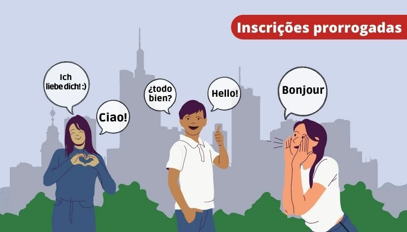 Arte com figura de 3 estudantes, sendo duas meninas e 1 meninos. Eles vestem roupas nas cores azul e branca e tem balões de fala próximo dos rostos com 'bonjour', 'hello', 'ciao', entre outras. . Ao fundo silhueta da cidade. No canto superior direito segue o texto 'Inscrições prorrogadas'.