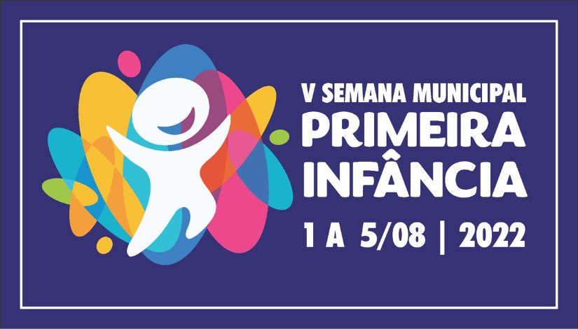 Semana Municipal Primeira Infância 1 a 5 de agosto de 2022