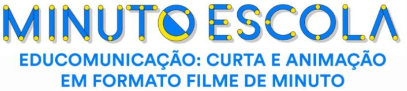 Em azul e amarelo está escrito: Minuto Escola - Educomunicação: curta e animação em formato de filme de minuto