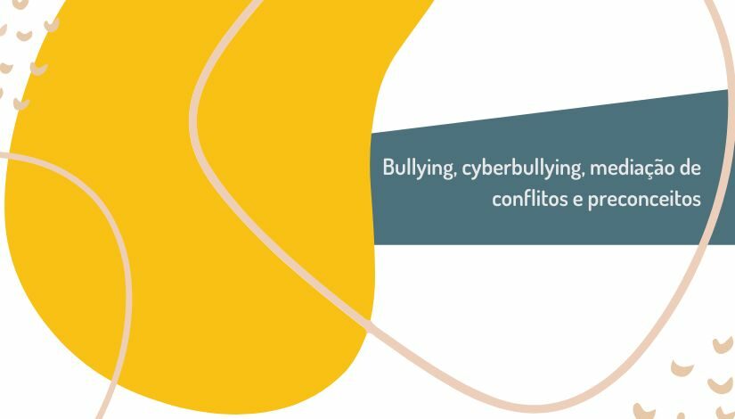 Ilustração abstrata com o texto Bullying, cyberbullying, preconceitos e mediação de conflitos