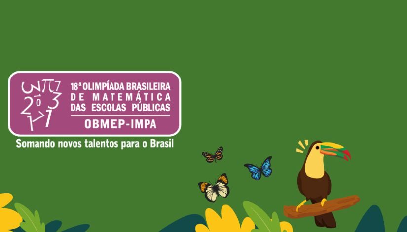 Imagem com fundo verde onde se lê 18ª Olimpíada Brasileira de Matemática das Escolas Públicas - OBMEP - IMPA - Somando novos talentos para o Brasil