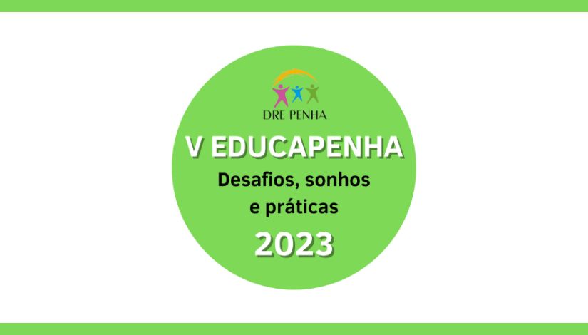 Imagem com fundo branco, no centro um círculo verde onde se lê "DRE Penha - V Educapenha - Desafios, sonhos e práticas 2023".