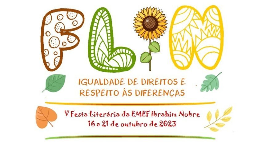 Fundo branco onde se lê "FLIN" em letras com desenhos. Segue com o texto "Igualdade de direitos e respeito às diferenças - V Festa Literária da EMEF Ibrahim Nobre . 16 a 21 de outubro de 2023". Na lateral do texto há desenhos de folhas.