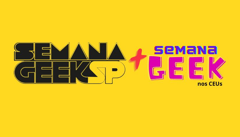 Imagem com fundo amarelo escrito 'Semana Geek SP' mais 'Semana Geek nos CEUs'.
