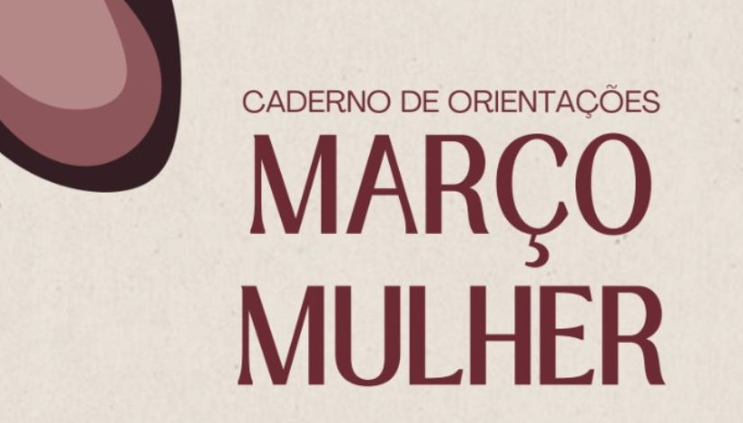 Imagem de fundo claro, em tom bege, com elementos gráficos em tons de vinho. No lado esquerdo, aparece parcialmente uma ilustração abstrata em formato orgânico, com cores vinho e rosadas. No centro da imagem está o texto em letras maiúsculas, na cor vinho. Na parte superior lê-se “CADERNO DE ORIENTAÇÕES” em fonte menor. Abaixo, em destaque e com fonte maior, está escrito “MARÇO MULHER”.