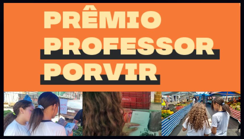 Banner com fundo laranja e o texto “Prêmio Professor Porvir” em destaque, em letras grandes e claras. Abaixo, três imagens mostram estudantes em atividade externa, lendo livors e circulando em uma feira ao ar livre.